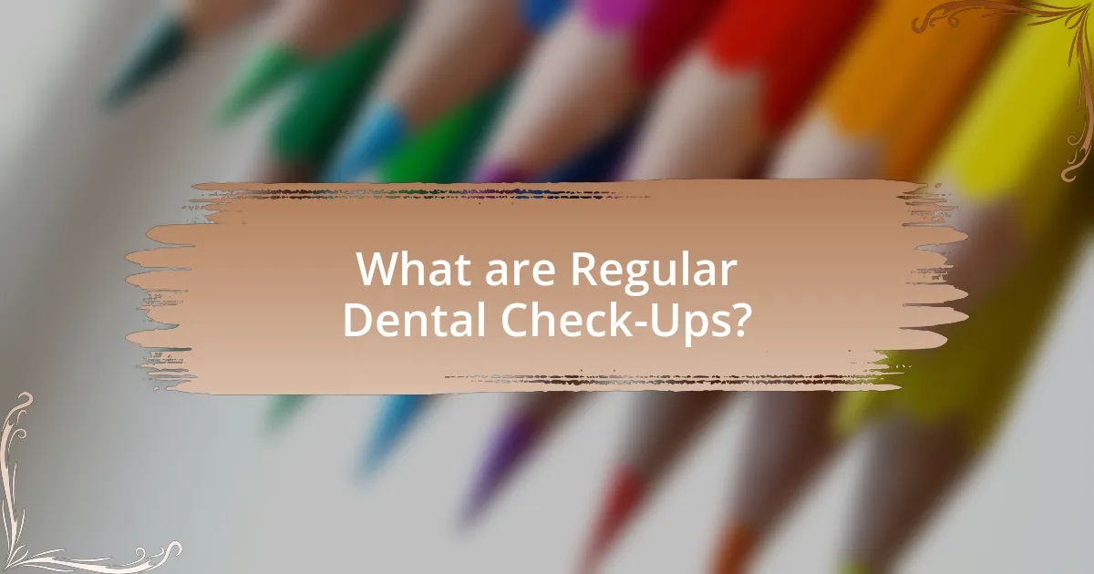 What are Regular Dental Check-Ups?