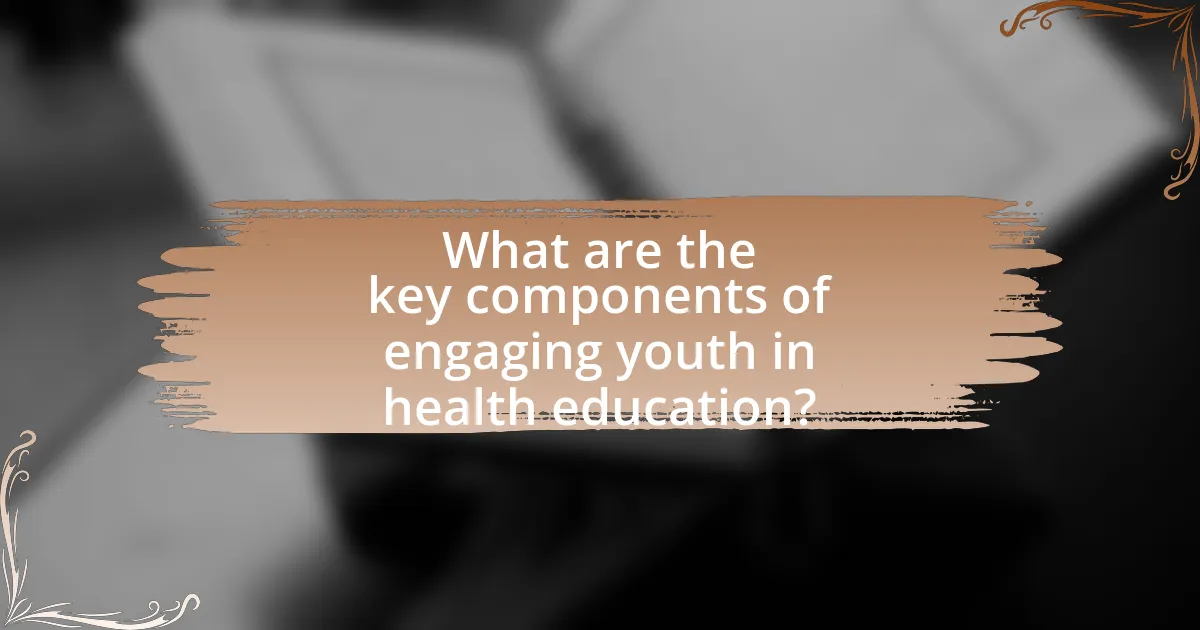 What are the key components of engaging youth in health education?