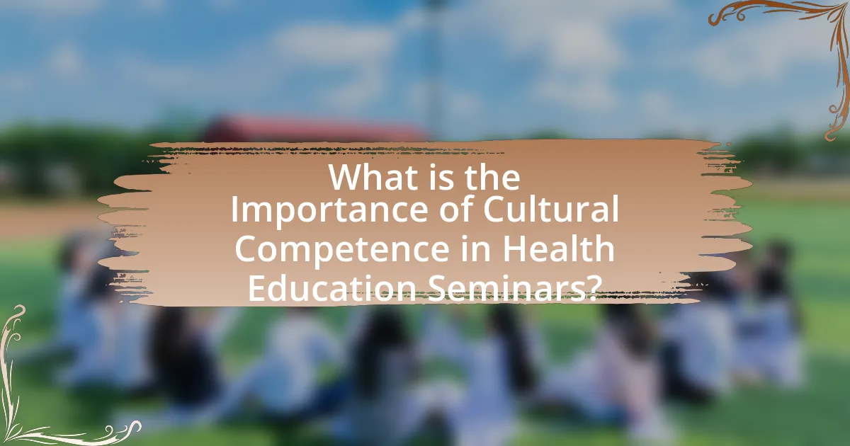 What is the Importance of Cultural Competence in Health Education Seminars?